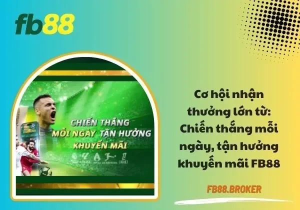 chiến thắng mỗi ngày, tận hưởng ưu đãi FB88